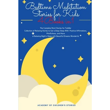 Bedtime Meditation Stories for Kids: 4 Books in 1: The Complete Short Stories for Toddler Collection of Relaxing Stories to Get a Deep Sleep With Posi