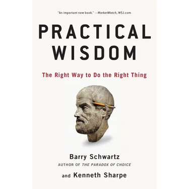 Practical Wisdom: The Right Way to Do the Right Thing