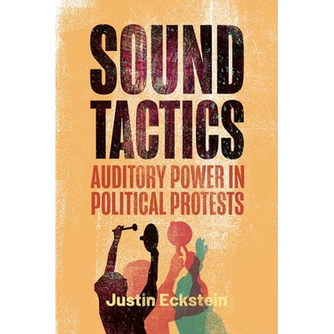Sound Tactics: Auditory Power in Political Protests