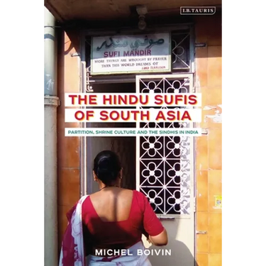 The Hindu Sufis of South Asia: Partition, Shrine Culture and the Sindhis in India