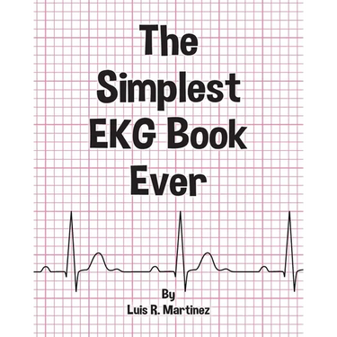 The Simplest EKG Book Ever: Understanding EKGs