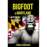 Bigfoot in Maryland: Mysterious Encounters