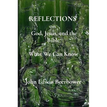 REFLECTIONS on God, Jesus, and the Bible: What we can know