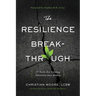 The Resilience Breakthrough: 27 Tools for Turning Adversity Into Action