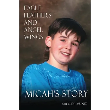 Eagle Feathers and Angel Wings: Micah's Story