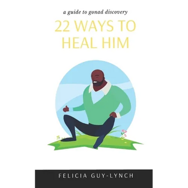 22 Ways to Heal Him: A Guide to Gonad Discovery