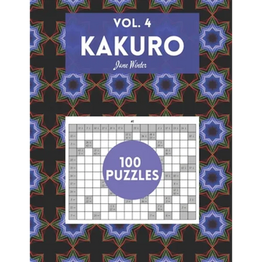 Kakuro Vol. 4 - 100 puzzles: amazing puzzles for adults