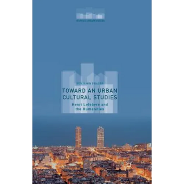 Toward an Urban Cultural Studies: Henri Lefebvre and the Humanities