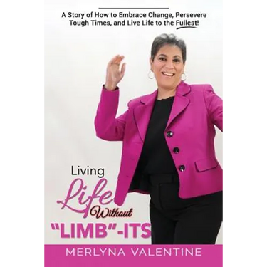Living Life Without Limb-Its: A Story of How to Embrace Change, Persevere Tough Times, and Live Life to the Fullest!