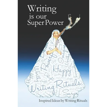 Writing is Our Super Power: Inspired Ideas by Writing Rituals