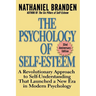 The Psychology of Self-Esteem: A Revolutionary Approach to Self-Understanding That Launched a New Era in Modern Psychology