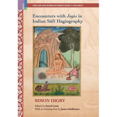 Encounters with Jogīs in Indian Sūfī Hagiography: Ideology, Memory and Written Indian History, c.1600-1900
