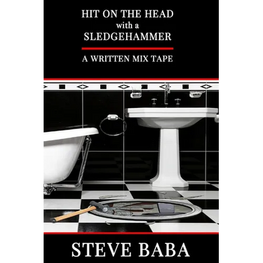 Hit On The Head With A Sledgehammer: A Written Mix Tape
