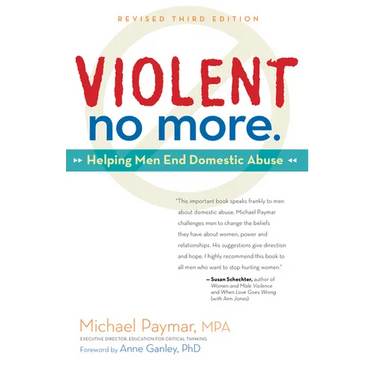 Violent No More: Helping Men End Domestic Abuse, Third Ed.