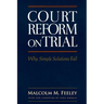 Court Reform on Trial: Why Simple Solutions Fail