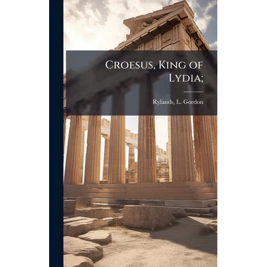 Croesus, King of Lydia;
