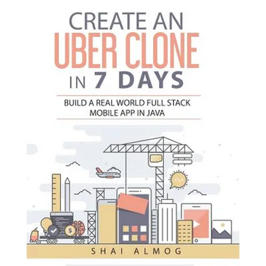 Create an Uber Clone in 7 Days: Build a Real World Full Stack Mobile App in Java