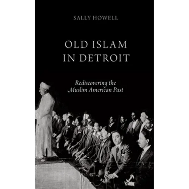 Old Islam in Detroit: Rediscovering the Muslim American Past
