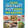 The Big Instant Pot Cookbook: 500 Fast and Easy Recipes