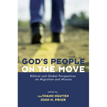 God's People on the Move: Biblical and Global Perspectives on Migration and Mission