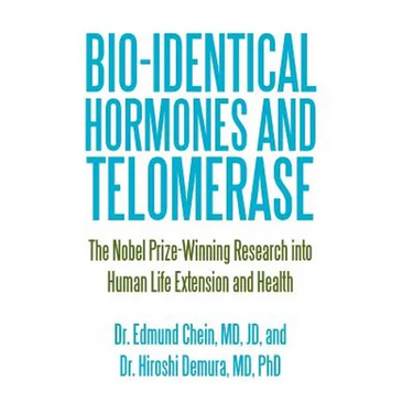 Bio-identical Hormones and Telomerase: The Nobel Prize-Winning Research into Human Life Extension and Health