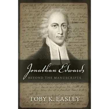 Jonathan Edwards: Beyond The Manuscripts