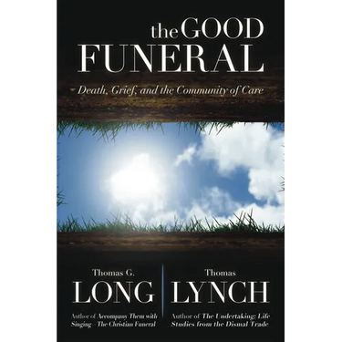 The Good Funeral: Death, Grief, and the Community of Care