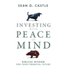 Investing with Peace of Mind: Biblical Wisdom for Your Financial Future