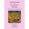 Gulistan or Rosegarden of Sa'di: With a Selection of his Ghazals, Ruba'is, Masnavis, Qit'as & Pand-Nama or Book of Wisdom