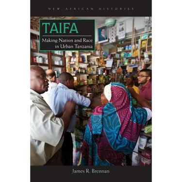 Taifa: Making Nation and Race in Urban Tanzania