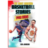 The Most Amazing Basketball Stories for Kids: 20 Inspirational And Spectacular True Tales Of The Greatest Basketball Players Of All Time And Motivatio