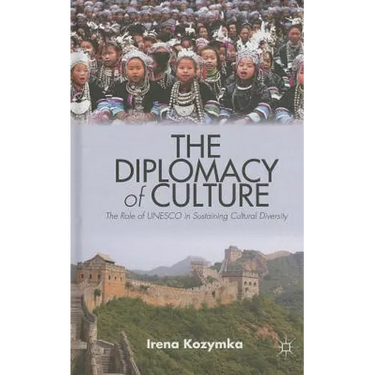 The Diplomacy of Culture: The Role of UNESCO in Sustaining Cultural Diversity