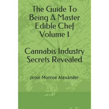 The Guide To Being A Master Edible Chef Vol. 1 - Cannabis Industry Secrets Revealed