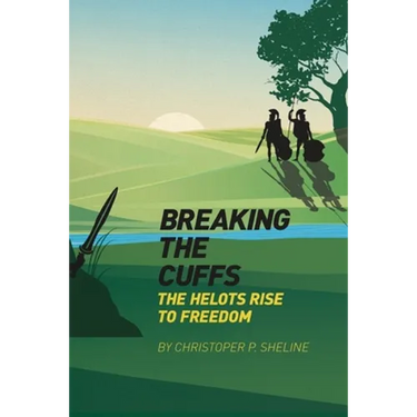 Breaking the Cuffs: The Helots Rise to Freedom: The Helots Rise to Freedom