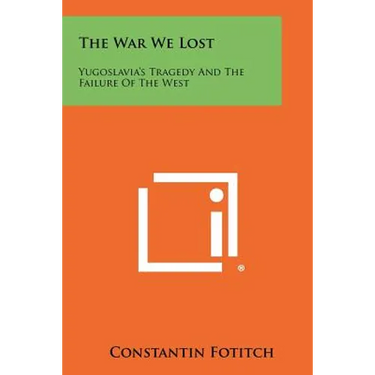The War We Lost: Yugoslavia's Tragedy And The Failure Of The West