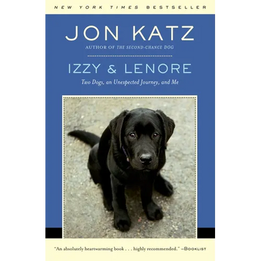 Izzy & Lenore: Two Dogs, an Unexpected Journey, and Me