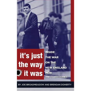 It's Just the Way It Was: Inside the War on the New England Mob and other stories