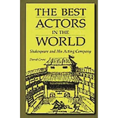 The Best Actors in the World: Shakespeare and His Acting Company