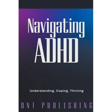 Navigating ADHD: Understanding, Coping, and Thriving