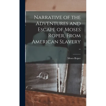 Narrative of the Adventures and Escape of Moses Roper, From American Slavery ..