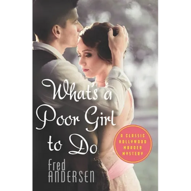 What's a Poor Girl To Do: A Classic Hollywood Murder Mystery