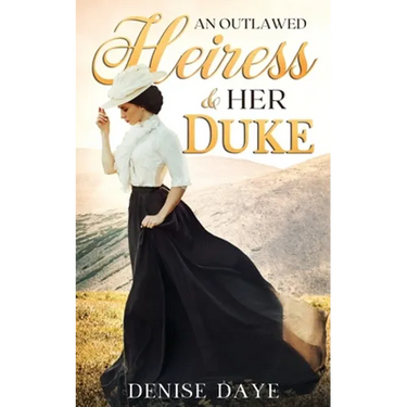 An Outlawed Heiress and Her Duke: A Historical Western Romance