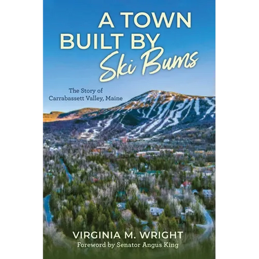 A Town Built by Ski Bums: The Story of Carrabassett Valley, Maine