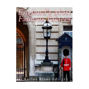 England's Most Famous Palaces: The History of Buckingham Palace and Kensington Palace