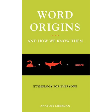 Word Origins ... and How We Know Them: Etymology for Everyone