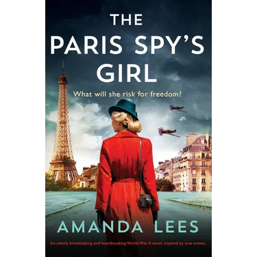 The Paris Spy's Girl: An utterly breathtaking and heartbreaking World War II novel, inspired by true events