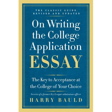 On Writing the College Application Essay: The Key to Acceptance at the College of Your Choice