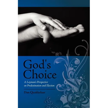 God's Choice: A Layman's Perspective on Election and Predestination