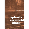 Aphasia, My World Alone