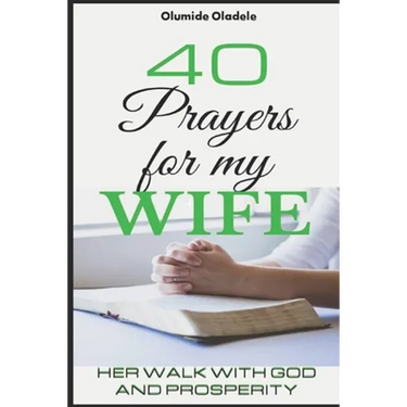 40 Prayers for My Wife: Her Walk with God and Prosperity